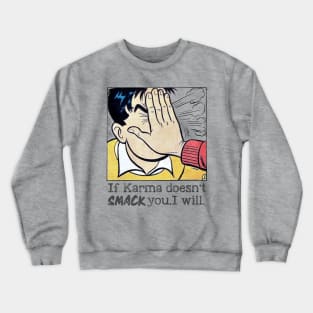 If Karma Doesn't Smack You, I Will. Crewneck Sweatshirt